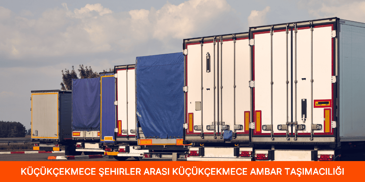 Şehirler Arası Küçükçekmece Ambar Taşımacılığı